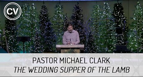 The Wedding Supper of the Lamb - Revelation 19:7 - Pastor Michael Clark