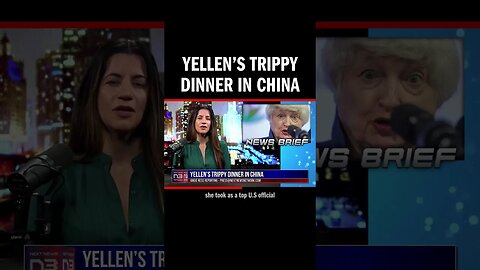 Yellen’s Trippy Dinner in China