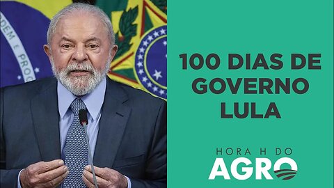 100 dias do governo Lula: o que esperar daqui para frente? | HORA H DO AGRO