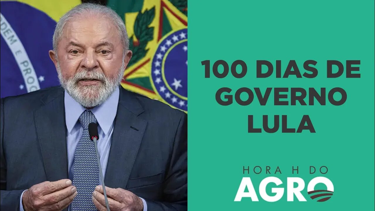 100 dias do governo Lula: o que esperar daqui para frente? | HORA H DO AGRO