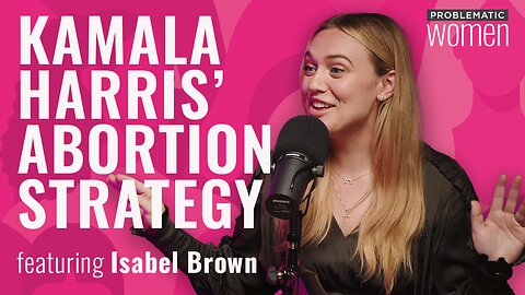 Abortion Is Harris' Only Strategy to Win Women, Isabel Brown Warns