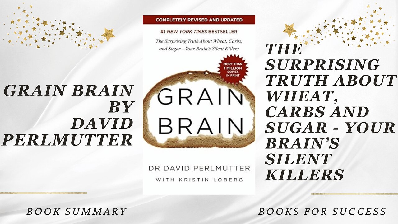 ‘Grain Brain’ by David Perlmutter. The Truth About Wheat, Carbs and Sugar. Your Brain Killers