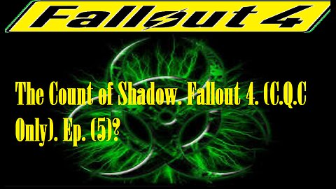 The Count of Shadow. Fallout 4. (C.Q.C Only). Ep. (5)? #fallout4