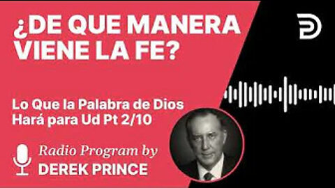 Lo que la Palabra de Dios Hará para Usted Pt 2 de 10 - ¿De Qué Manera Viene la Fe?