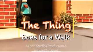 The Thing Goes for a Walk [STOP MOTION]