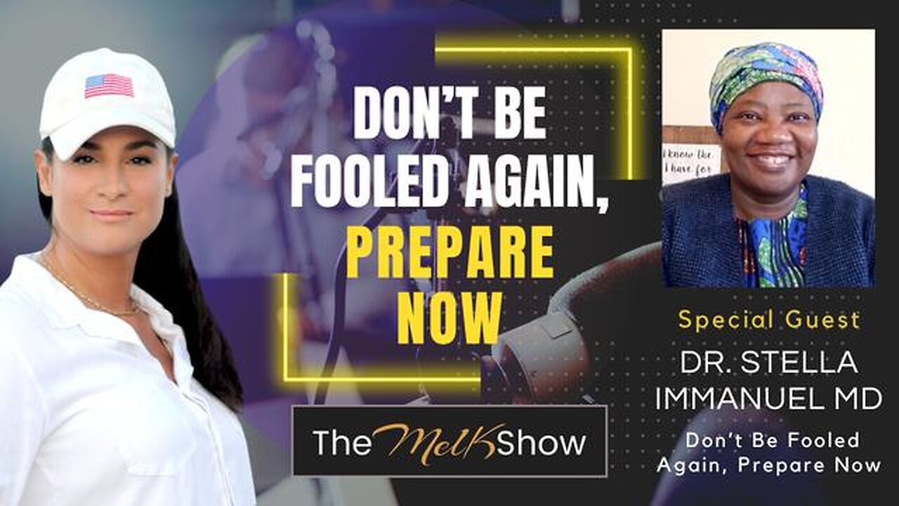 MEL K & DR. STELLA IMMANUEL MD | DON’T BE FOOLED AGAIN, PREPARE NOW