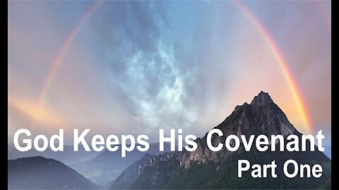 The Last Days Pt 54 - God Keeps His Covenant Pt 1