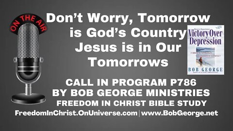 Don’t Worry, Tomorrow is God’s Country. Jesus is in Our Tomorrows by BobGeorge.net