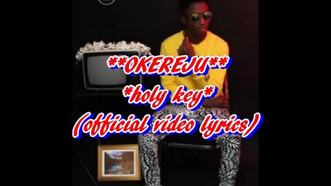 Okereju_Holy Key ( official video lyrics )