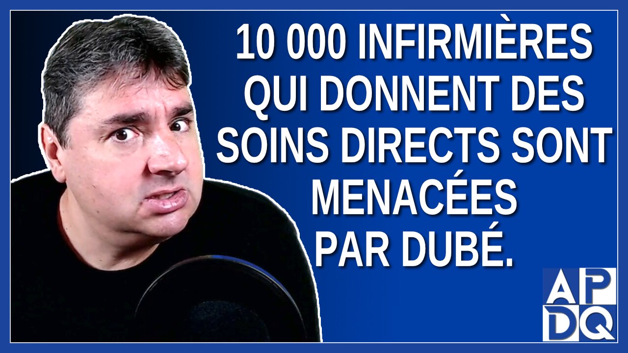10 000 infirmières qui donne des soins direct sont menacés par Dubé.