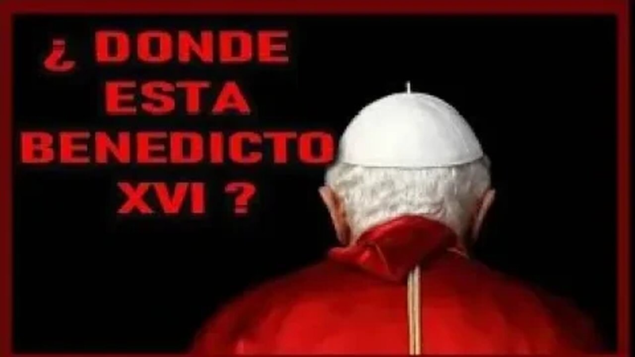 PROFECIAS ¿ DONDE ESTA BENEDICTO XVI