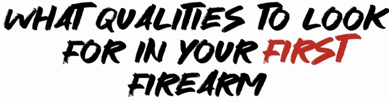 What qualities to look for in Your FIRST firearm