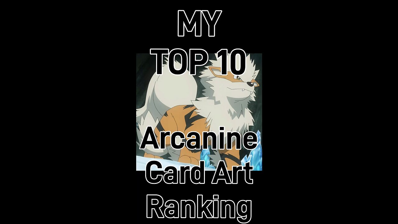 My Top 10 Arcanine Card Art Rankings!