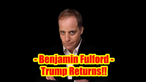 Benjamin Fulford: Trump Returns!!