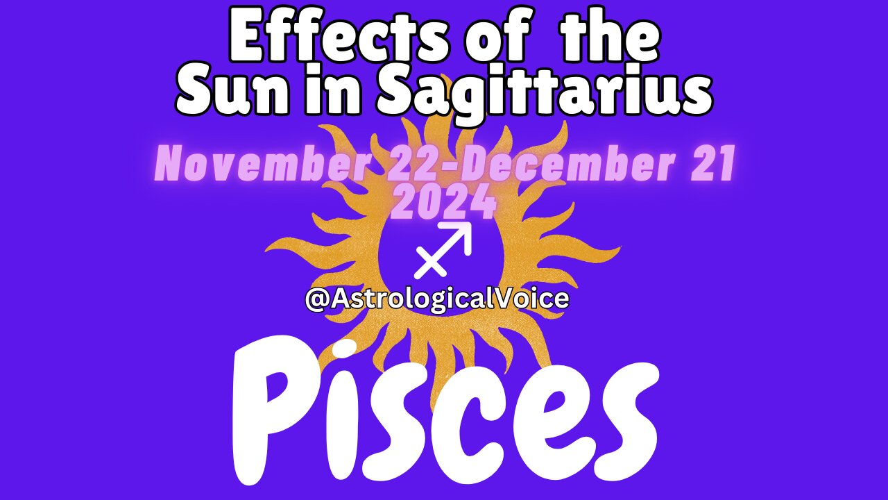 PISCES: Effects of the Sun in Sagittarius