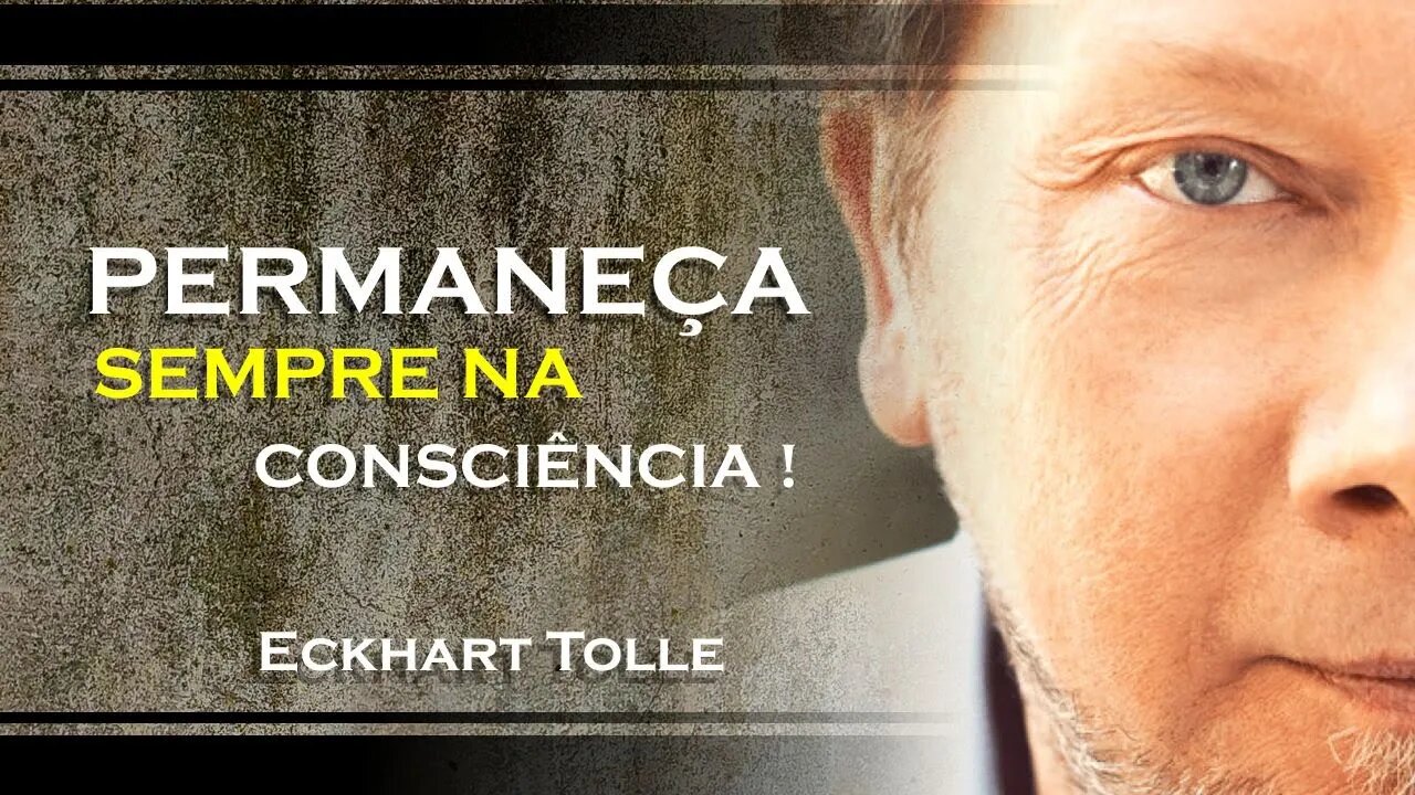 PERMANEÇA SEMPRE A LUZ DA CONSCIÊNCIA, ECKHART TOLLE DUBLADO 2023