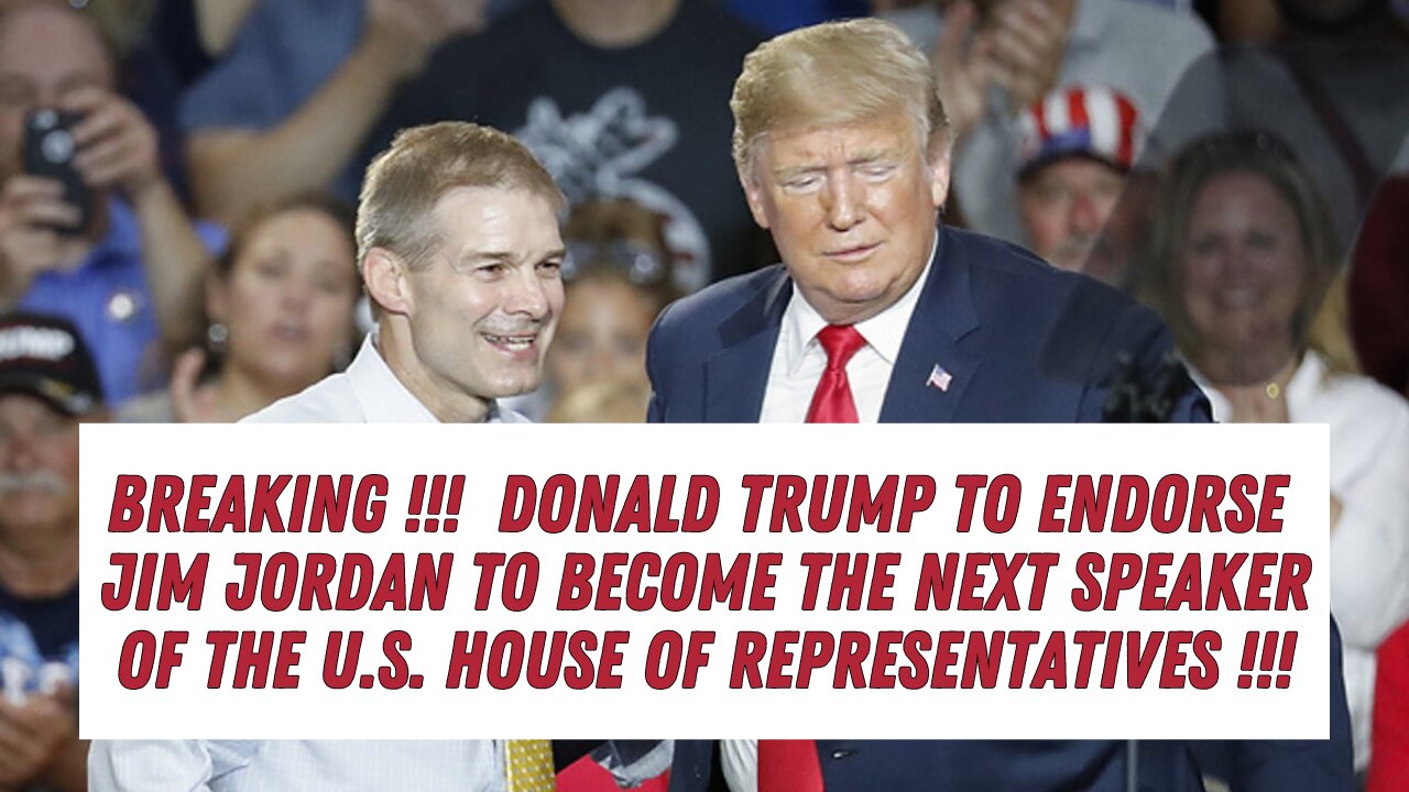 BREAKING !!! Donald Trump To Endorse Jim Jordan To Become The Next Speaker Of The U.S. House !!!