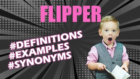 Definition and meaning of the word "flipper"