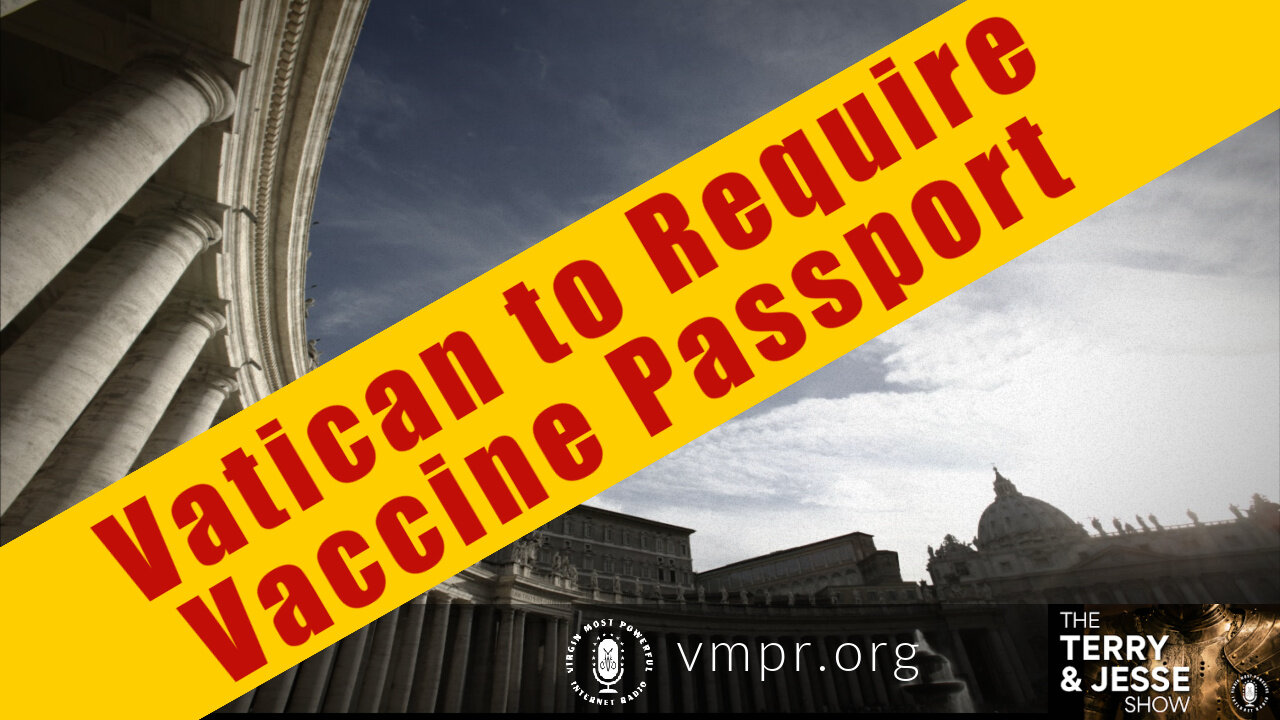 22 Sep 21, The Terry & Jesse Show: Vatican to Require Vaccine Passport