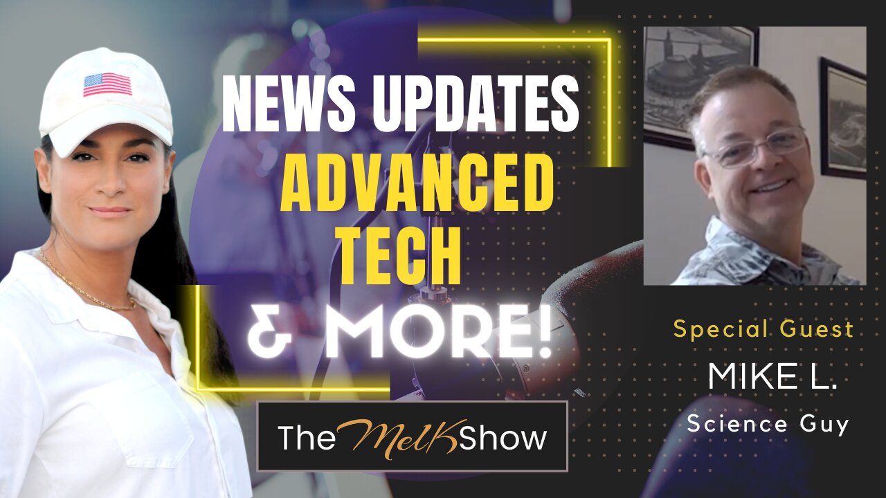 Mel K & Mike L The Science Guy Updates On Science, Advanced Tech & More 6-28-22