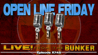 Live From The Bunker 745: Open Line Friday | Call In!