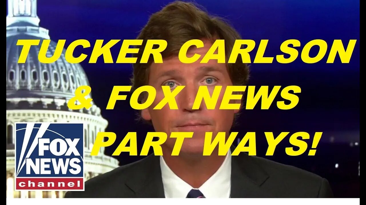 BREAKING: TUCKER CARLSON AND FOX NEWS PART WAYS.