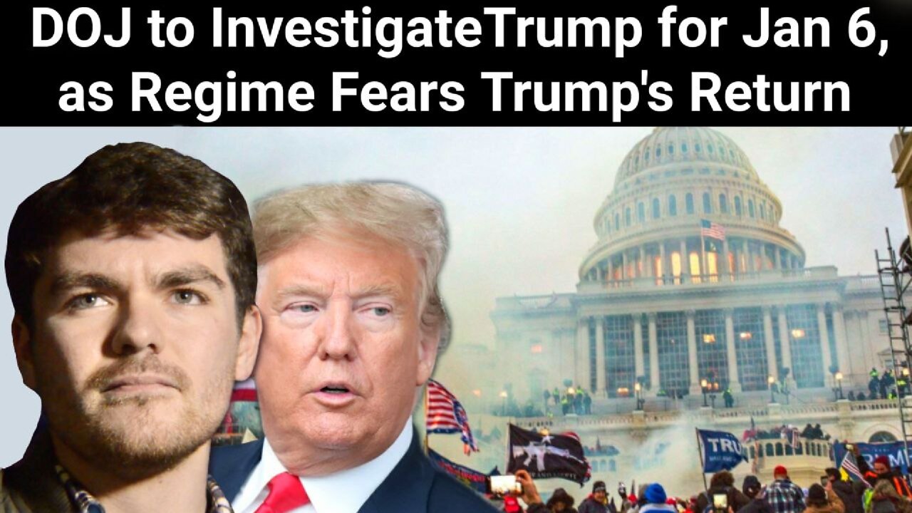 Nick Fuentes || DOJ to Investigate Trump, as Regime Fears Trump's Return