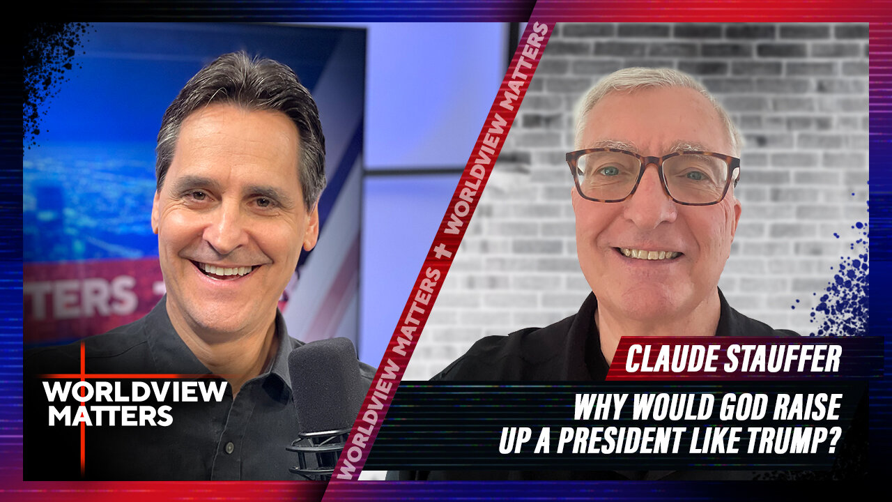 Claude Stauffer: Why Would God Raise Up A President Like Trump? | Worldview Matters