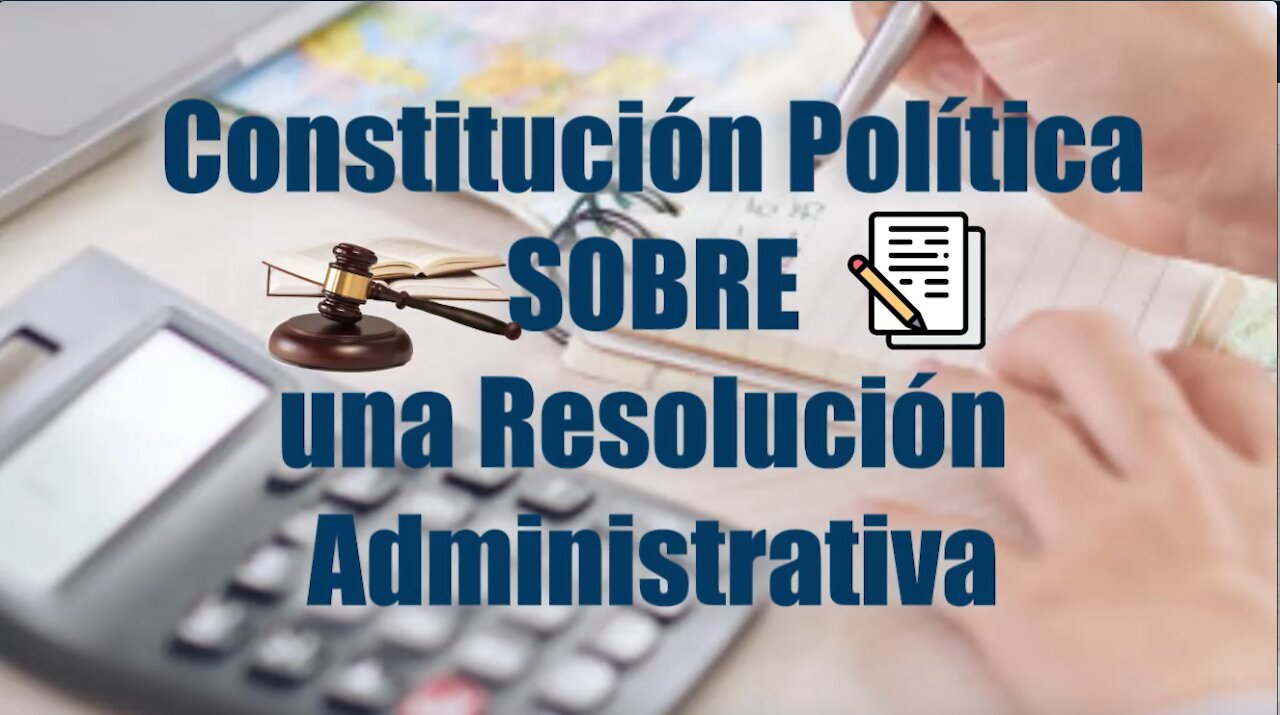 CONSTITUCIÓN vs RESOLUCIÓN ADMIN.