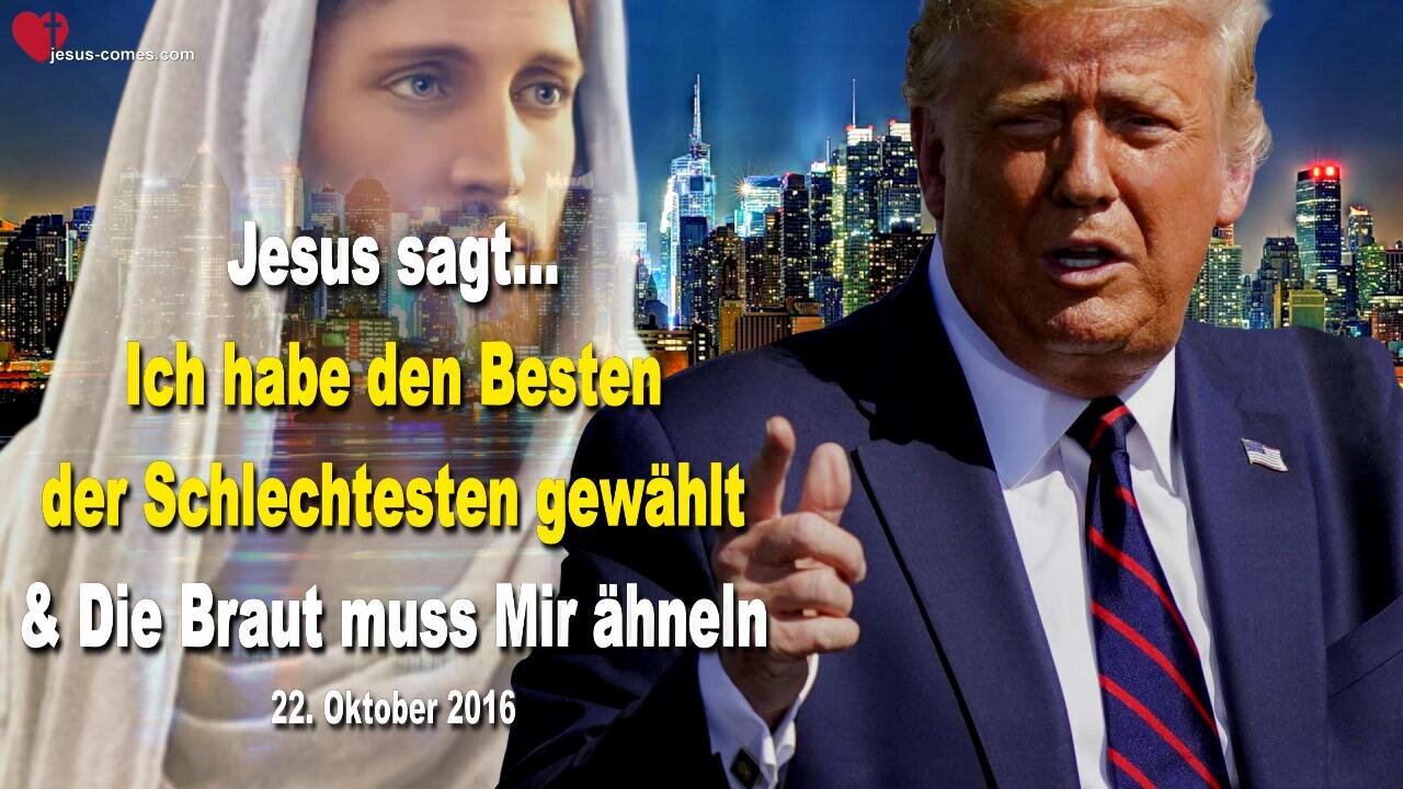 22. Oktober 2016 🇩🇪 JESUS SAGT... Ich habe den Besten der Schlechtesten gewählt!