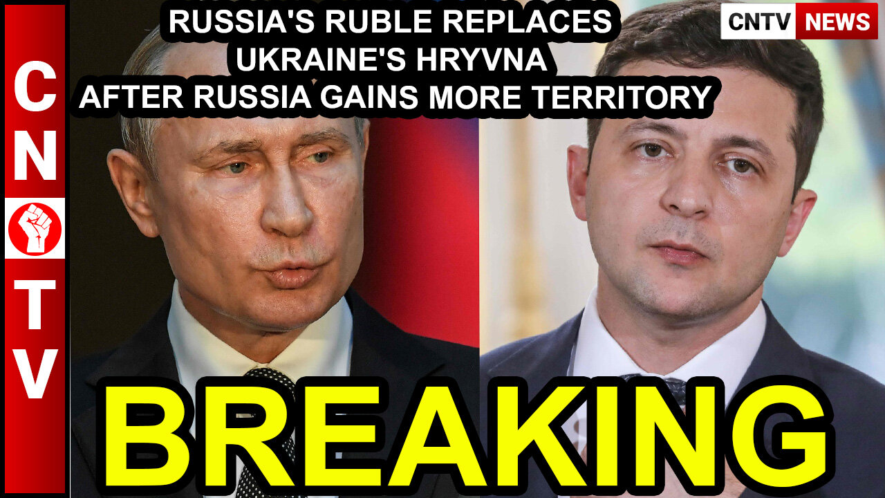 RUSSIA'S RUBLE REPLACES UKRAINE'S HRYVNA AFTER RUSSIA GAINS MORE TERRITORY
