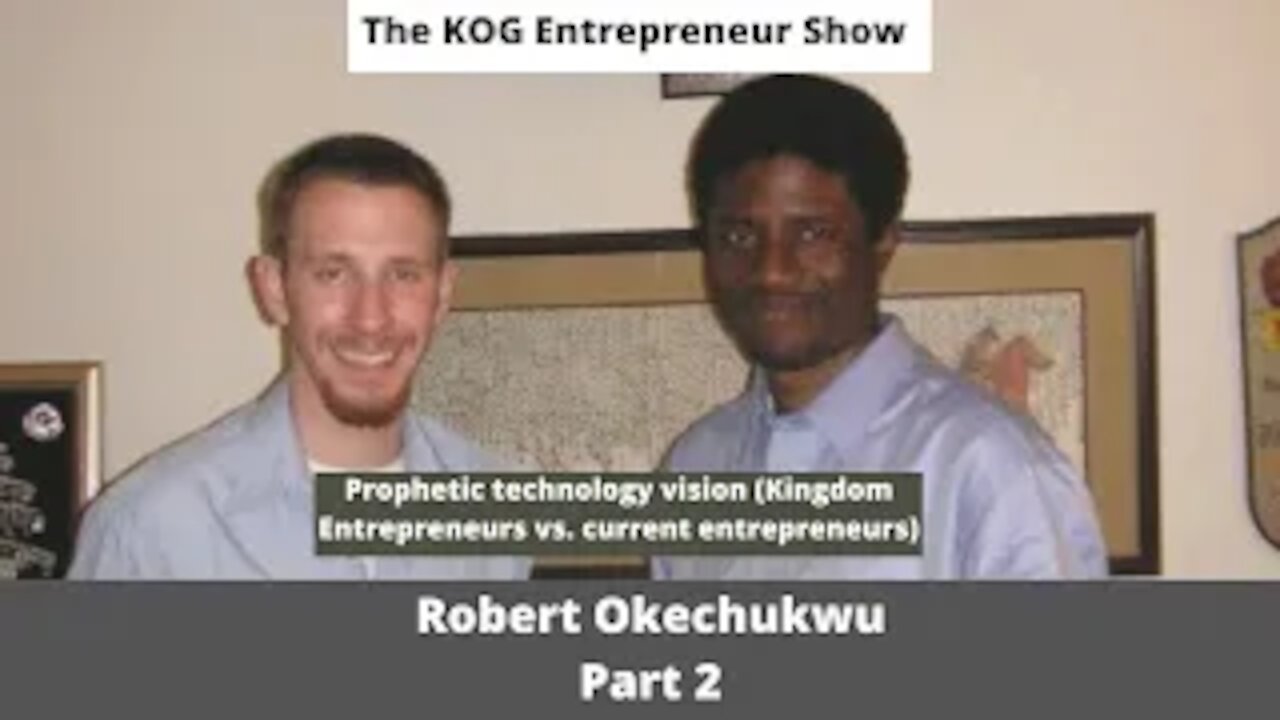 Prophetic vision (Kingdom Entrepreneurs v. entrepreneurs) Robert Okechukwu part2 - KOGE show - Ep.35