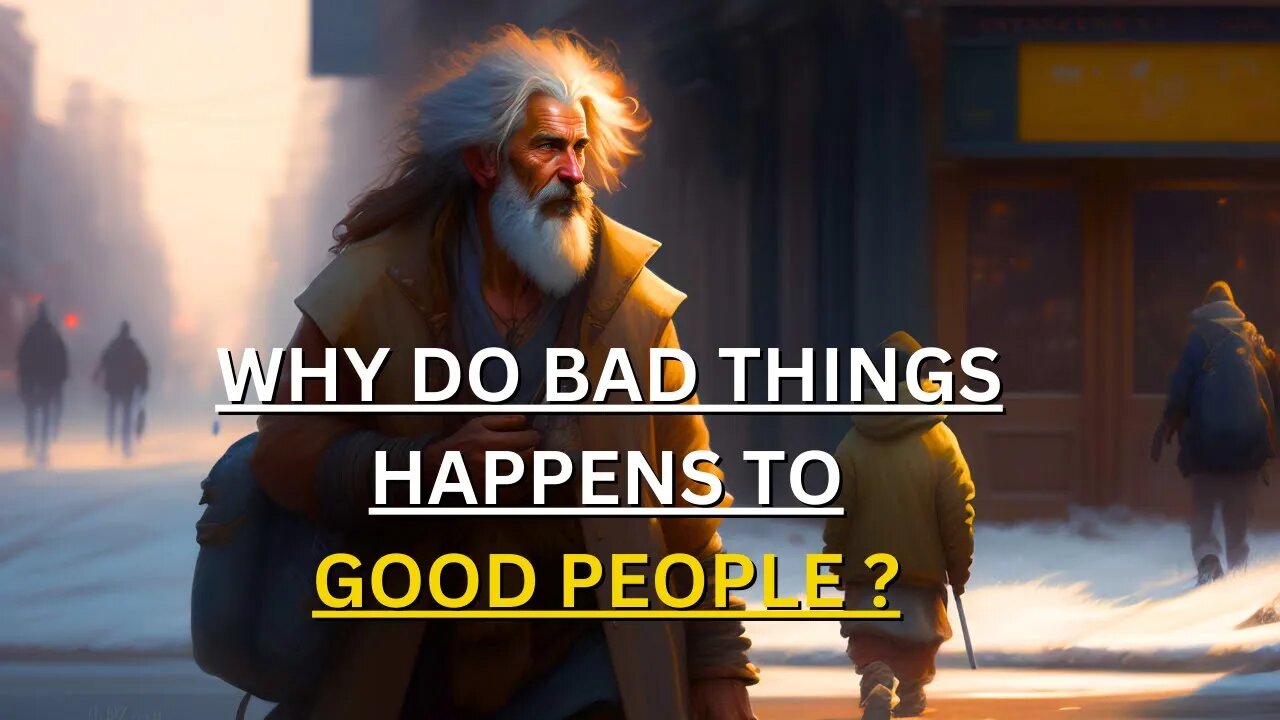 Why Do Bad Things Happens To Good People ?