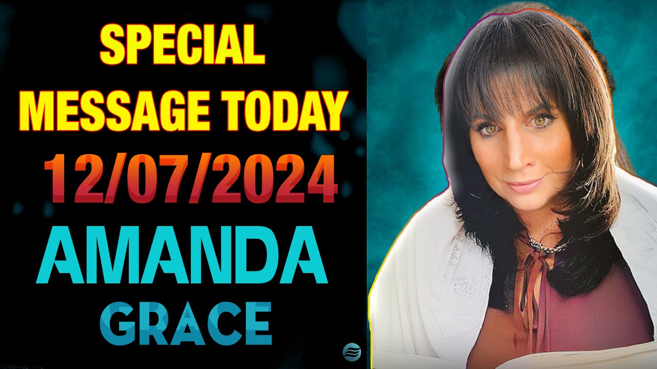 Amanda Grace PROPHETIC UPDATES [SPECIAL MESSAGE TODAY] | URGENT PROPHECY 12/07/2024