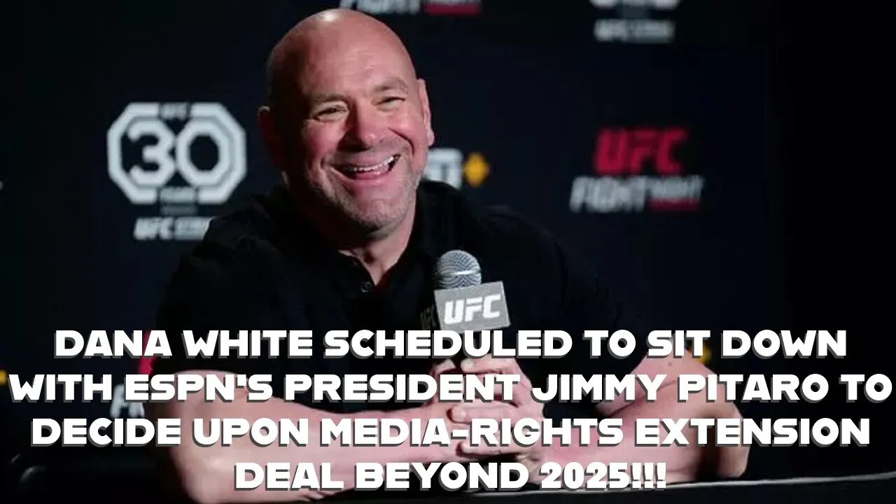DANA WHITE SCHEDULED TO SIT DOWN WITH ESPN'S PRESIDENT TO DECIDE MEDIA-RIGHTS DEAL BEYOND 2025!!!