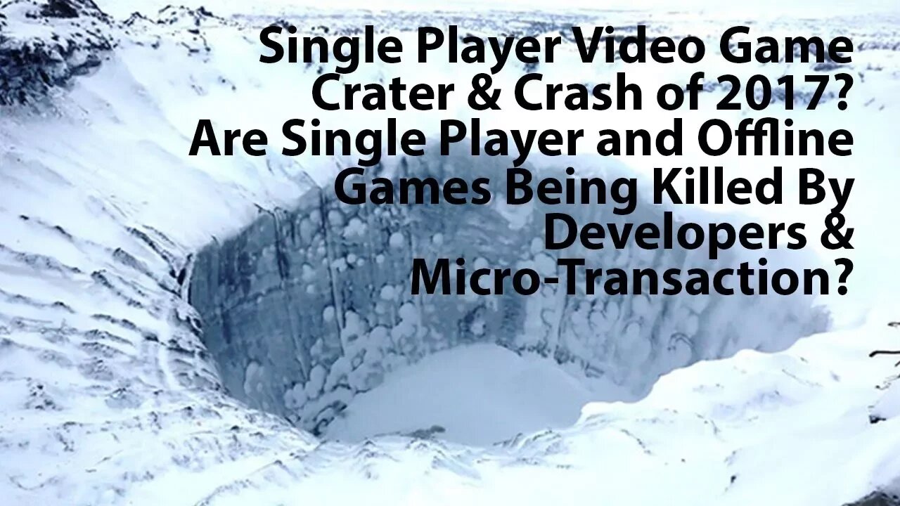 Offline/One Player Video Game Crash in 2017/2018? Could it Happen? Has it already happened?