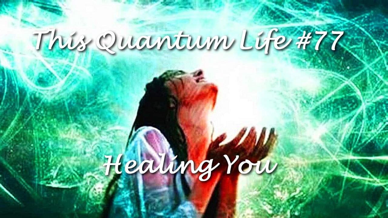 This Quantum Life #77 - Healing You