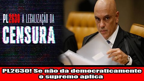 PL2630! Se não da democraticamente o supremo aplica