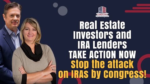 Real Estate Investors and IRA Lenders TAKE ACTION NOW - Stop the attack on IRAs by Congress!