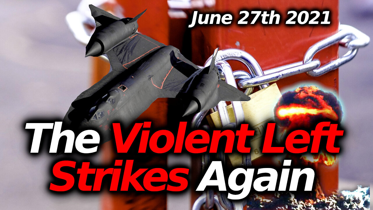 The Violent Left Strikes Again, The Party Of Destruction, Censorship & Terror June 27th News