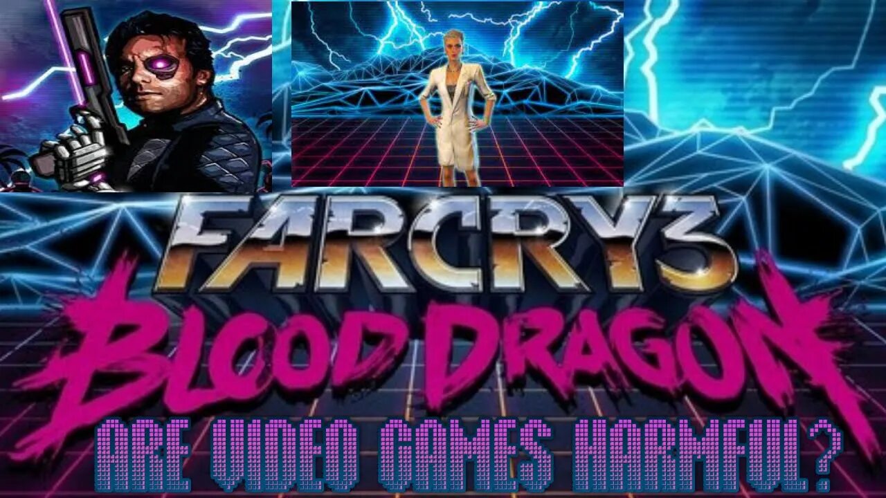 Is Gaming Harmful? Dr. Darling Weighs in (Far Cry: Blood Dragon)