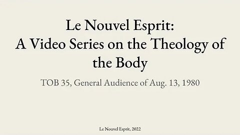 Theology of the Body Audience 35 | Le Nouvel Esprit Commentary on TOB