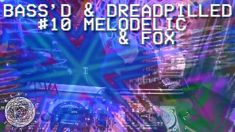 Bass'd & Dreadpilled 10 - Melodelic & Fox