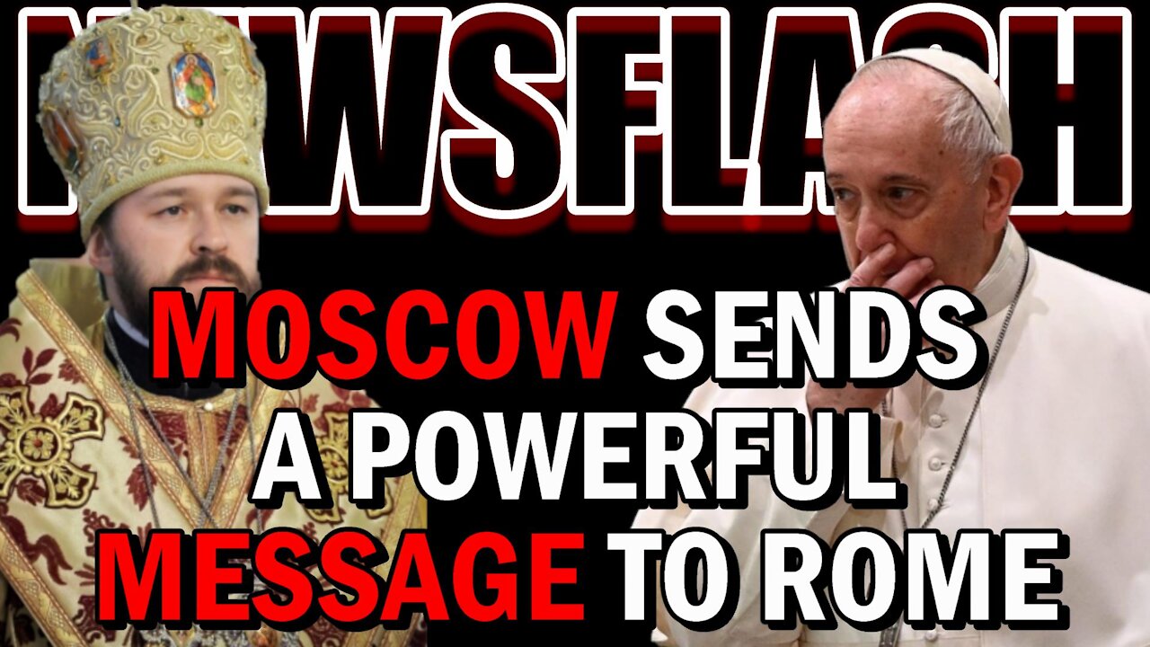 NEWSFLASH: Moscow's Orthodox Church Sends a POWERFUL Message to Rome!