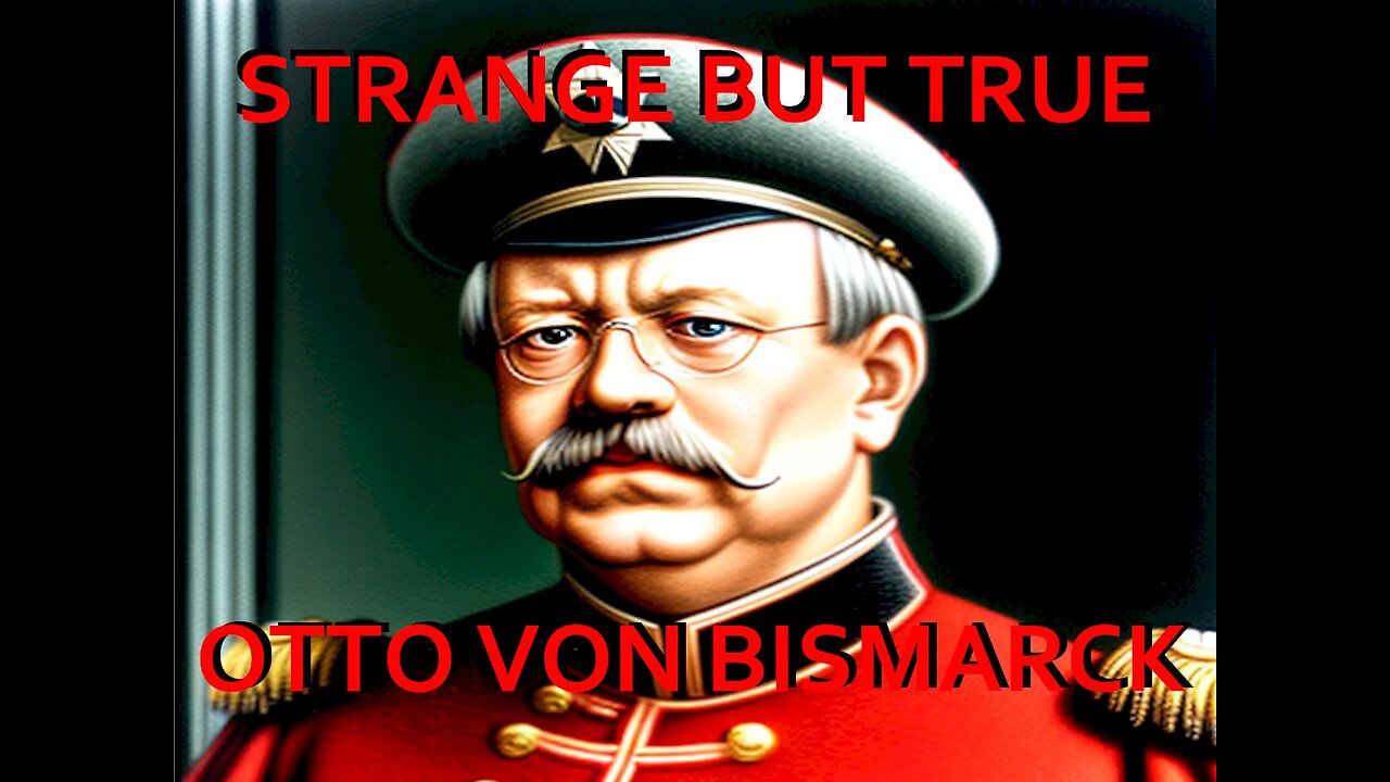 Strange but True: Otto Von Bismarck