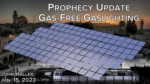 2023 01 15 John Haller's Prophecy Update "Gas-Free Gaslighting"