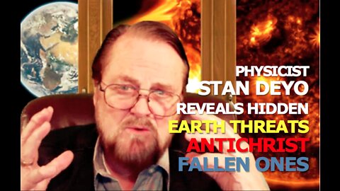 Physicist Stan Deyo Reveals Earth Threats, Identification of Antichrist, a Meeting that will Jolt