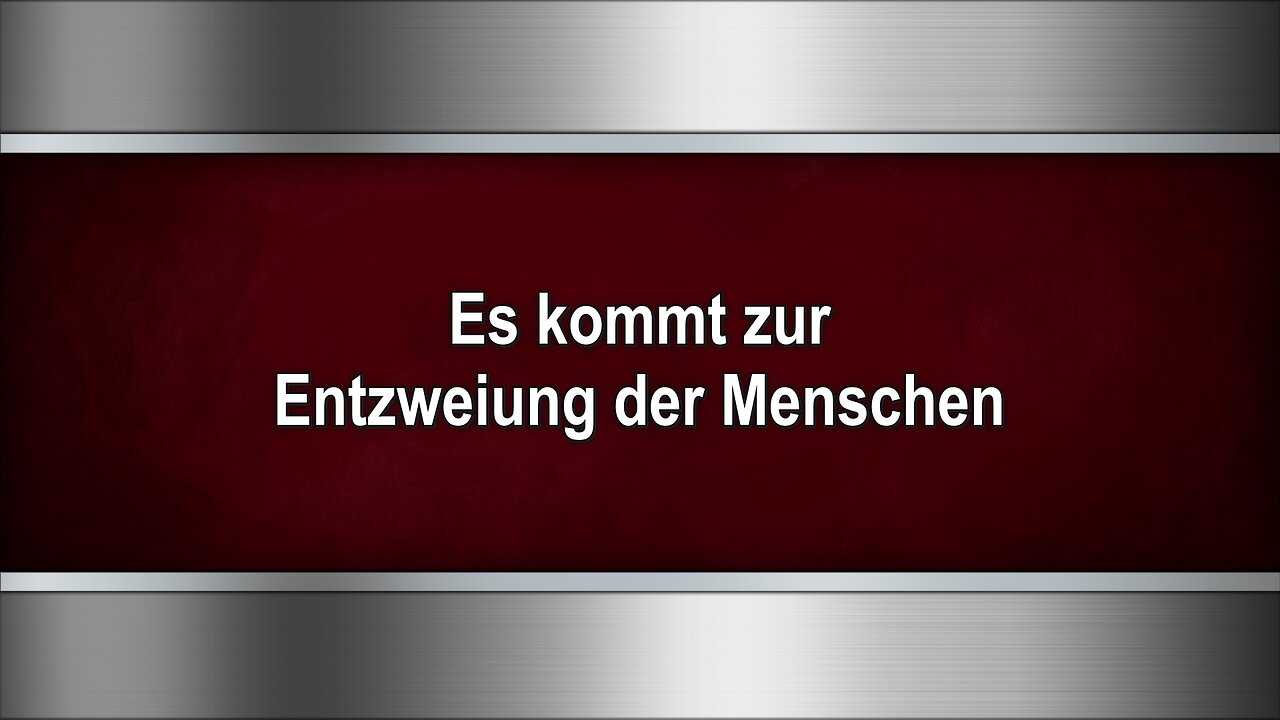 Es kommt zur Entzweiung der Menschen