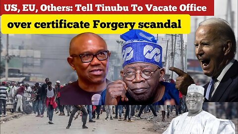 US, EU, Others: Tell Tinubu To Vacate Office over certificate Forgery scandal