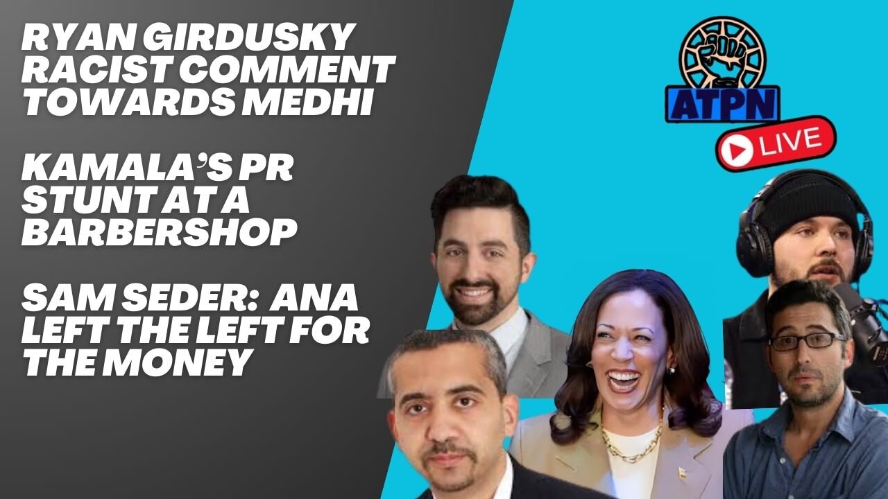 RYAN GIRDUSKY RACIST COMMENT TOWARDS MEDHI, KAMALA'S PR STUNT AT A BARBERSHOP - ATP LIVE!